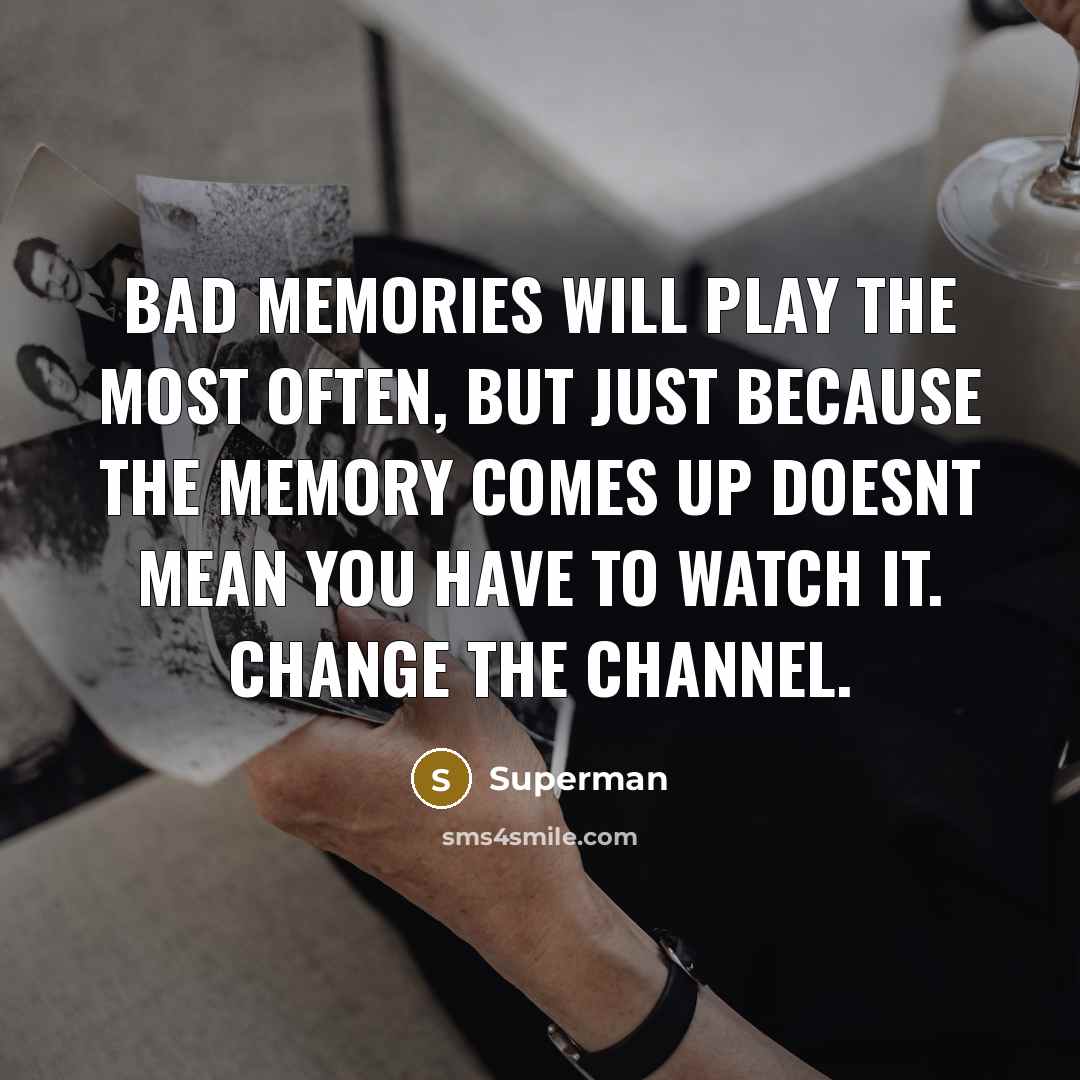 “Bad memories will play the most often, but just because…” quote by Superman