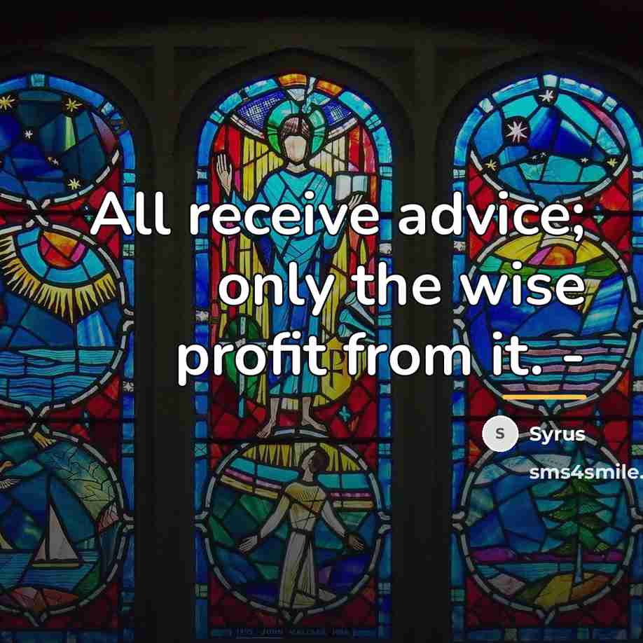 “All receive advice; only the wise profit from it. -…” quote by Syrus