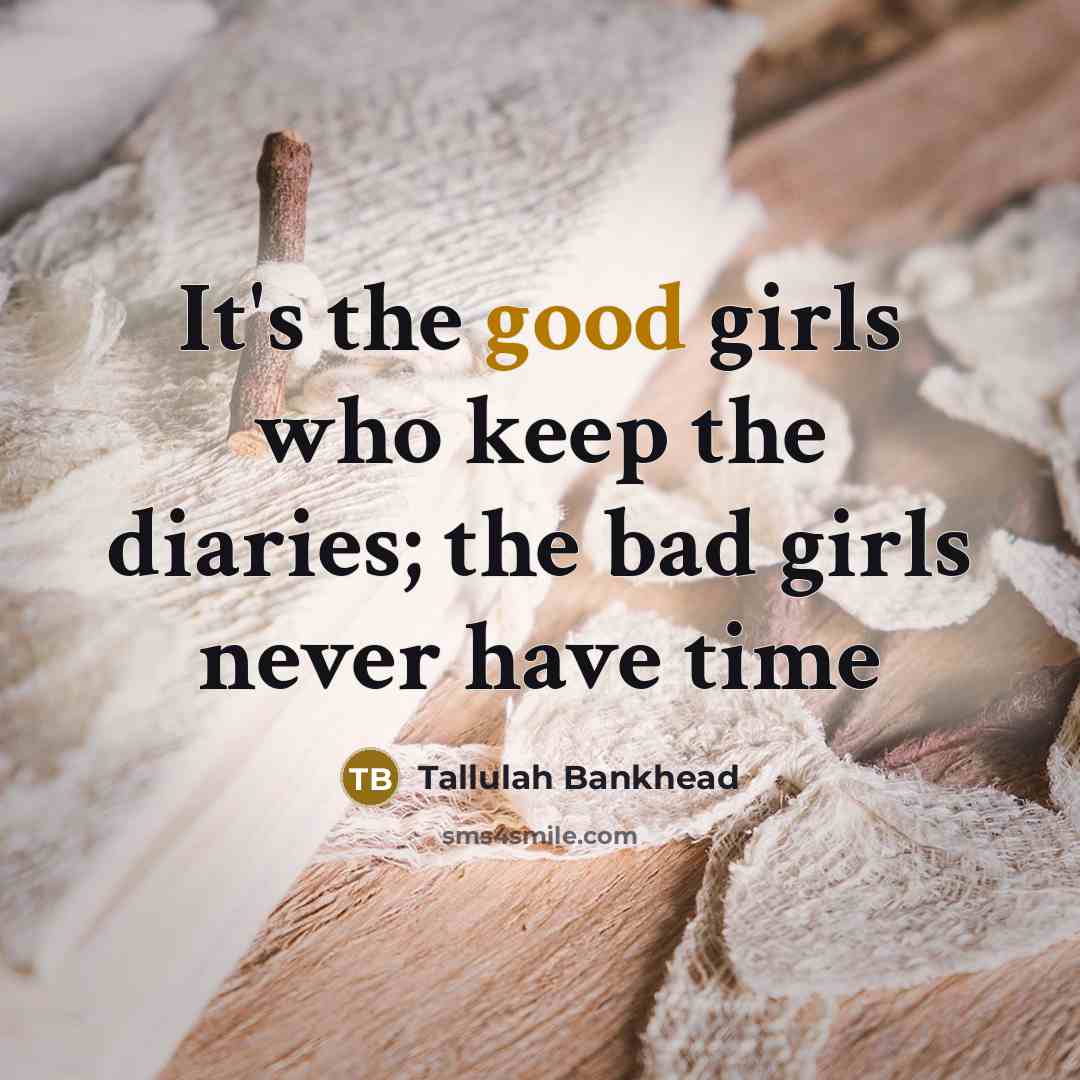 “It's the good girls who keep the diaries; the bad…” quote by Tallulah Bankhead