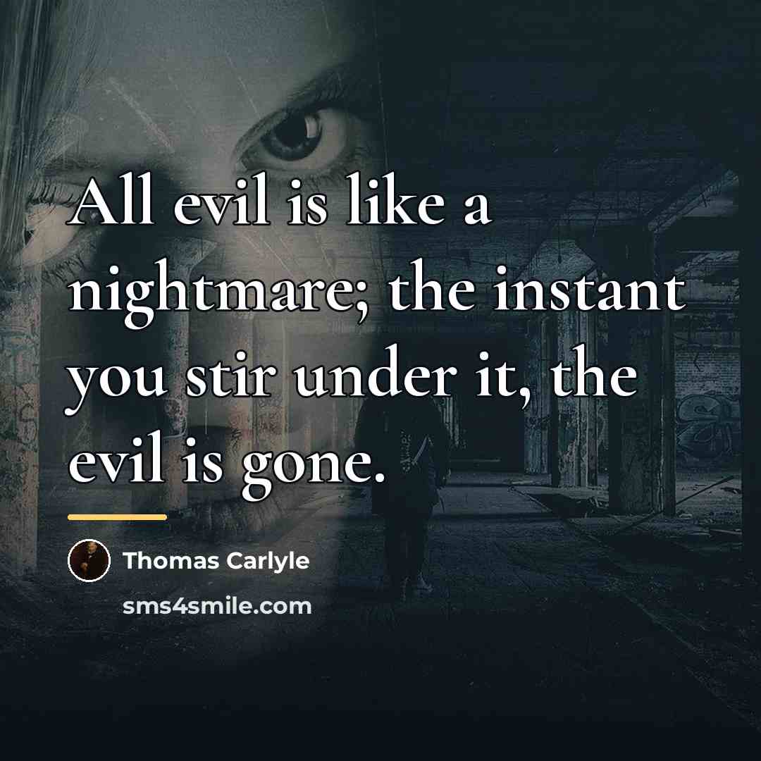 “All evil is like a nightmare; the instant you stir…” quote by Thomas Carlyle