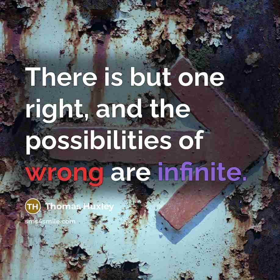 “There is but one right, and the possibilities of wrong…” quote by Thomas Huxley