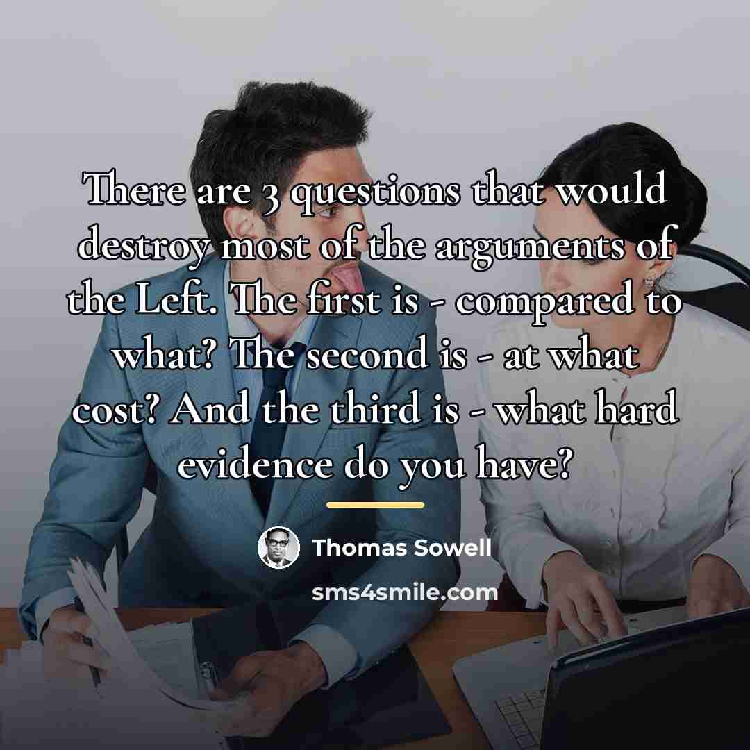 “There are 3 questions that would destroy most of the…” quote by Thomas Sowell