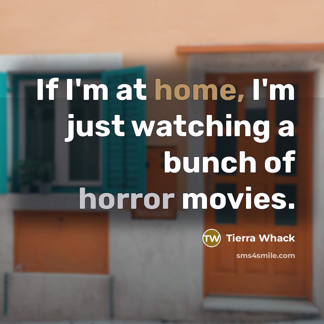 “If I'm at home, I'm just watching a bunch of…” quote by Tierra Whack