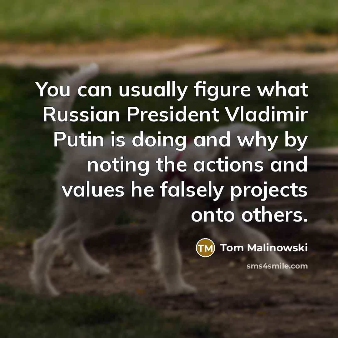 “You can usually figure what Russian President Vladimir Putin is…” quote by Tom Malinowski