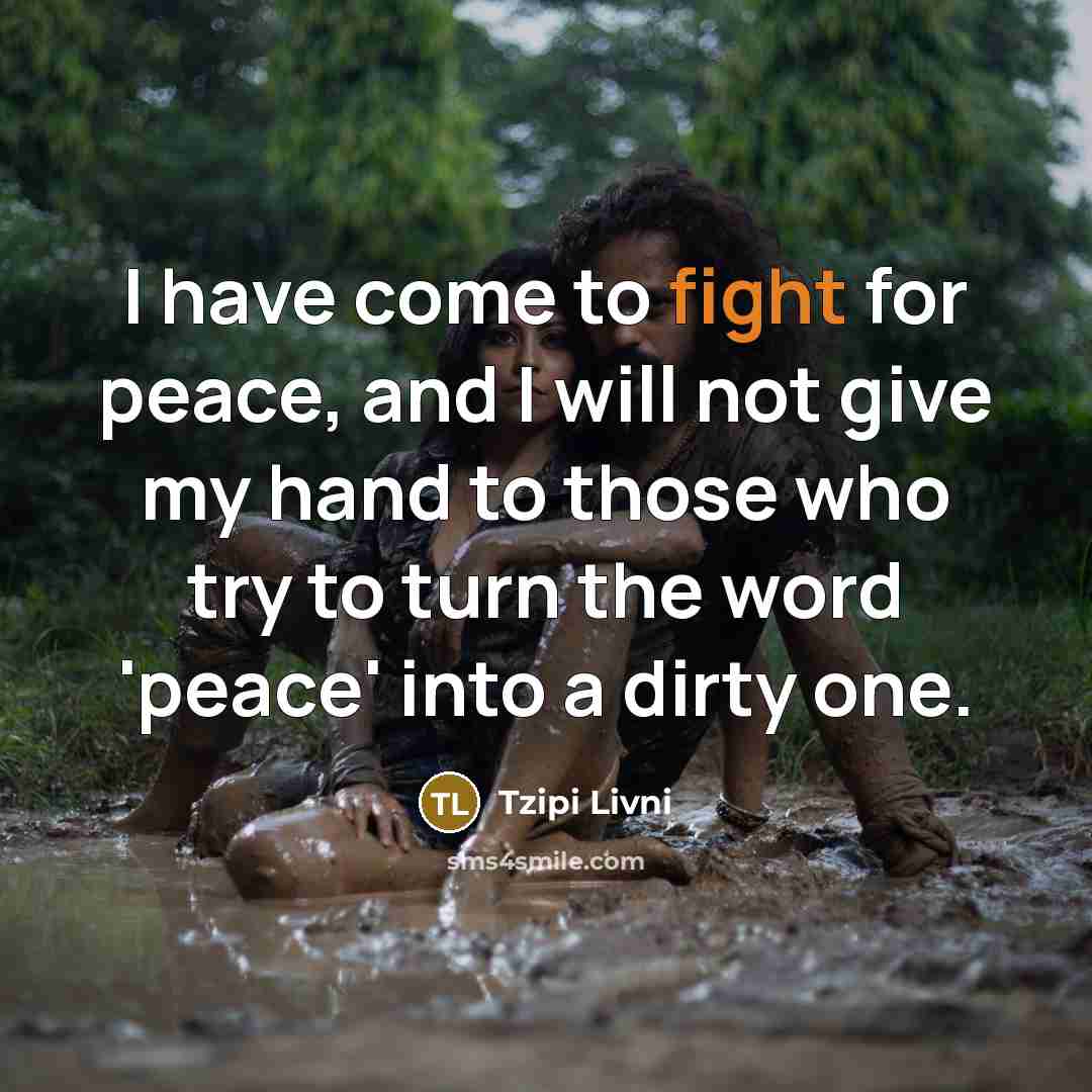 “I have come to fight for peace, and I will…” quote by Tzipi Livni
