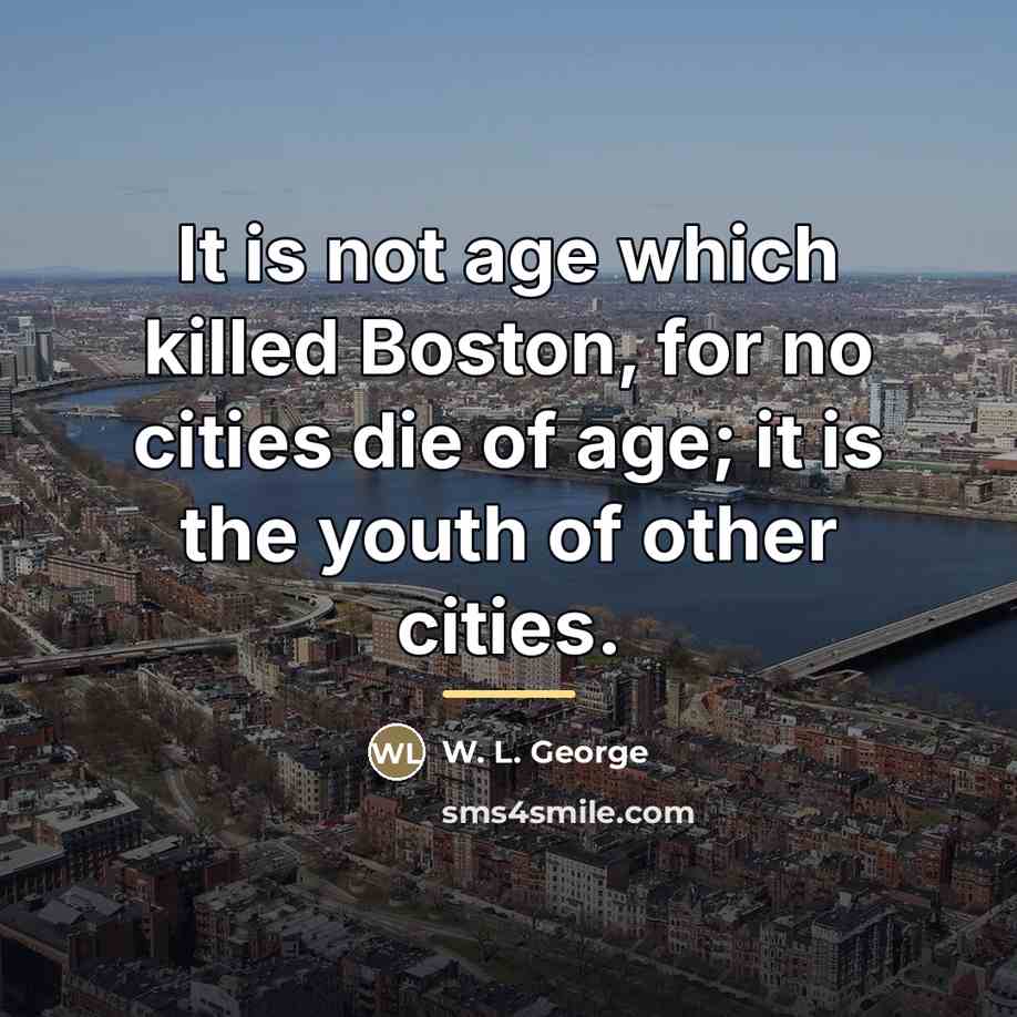 “It is not age which killed Boston, for no cities…” quote by W. L. George