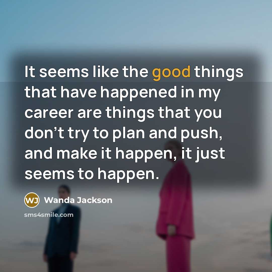 “It seems like the good things that have happened in…” quote by Wanda Jackson