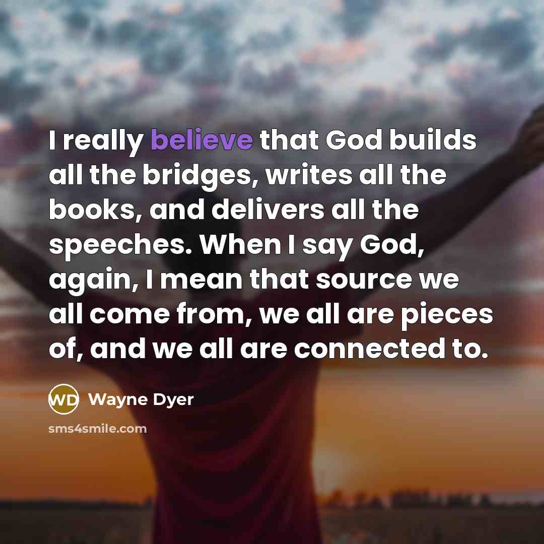 “I really believe that God builds all the bridges, writes…” quote by Wayne Dyer
