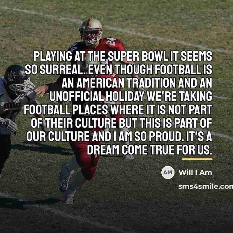 “Playing at the Super Bowl it seems so surreal. Even…” quote by Will I Am