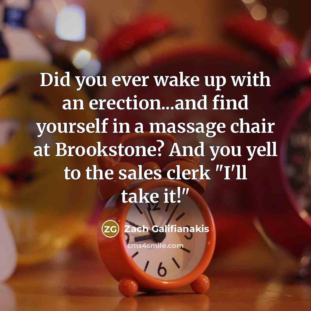 “Did you ever wake up with an erection...and find yourself…” quote by Zach Galifianakis