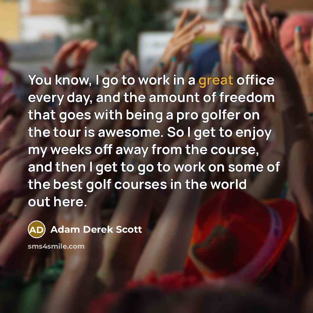 “You know, I go to work in a great office…” quote by Adam Derek Scott