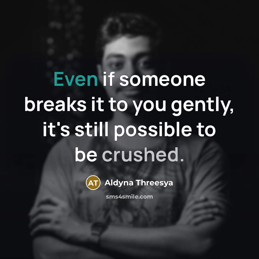 “Even if someone breaks it to you gently, it's still…” quote by Aldyna Threesya
