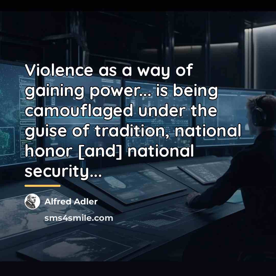 “Violence as a way of gaining power... is being camouflaged…” quote by Alfred Adler