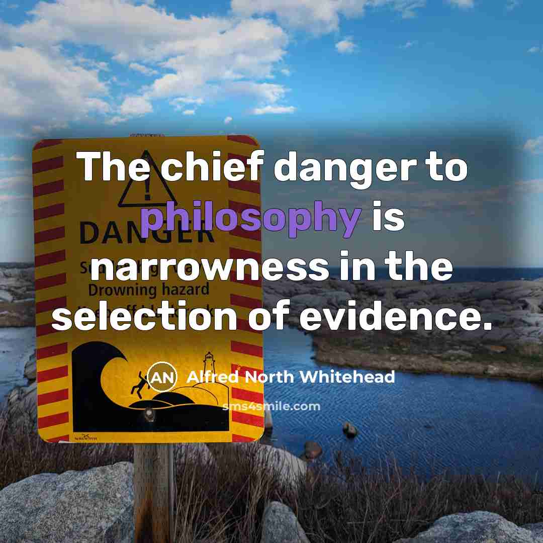 “The chief danger to philosophy is narrowness in the selection…” quote by Alfred North Whitehead