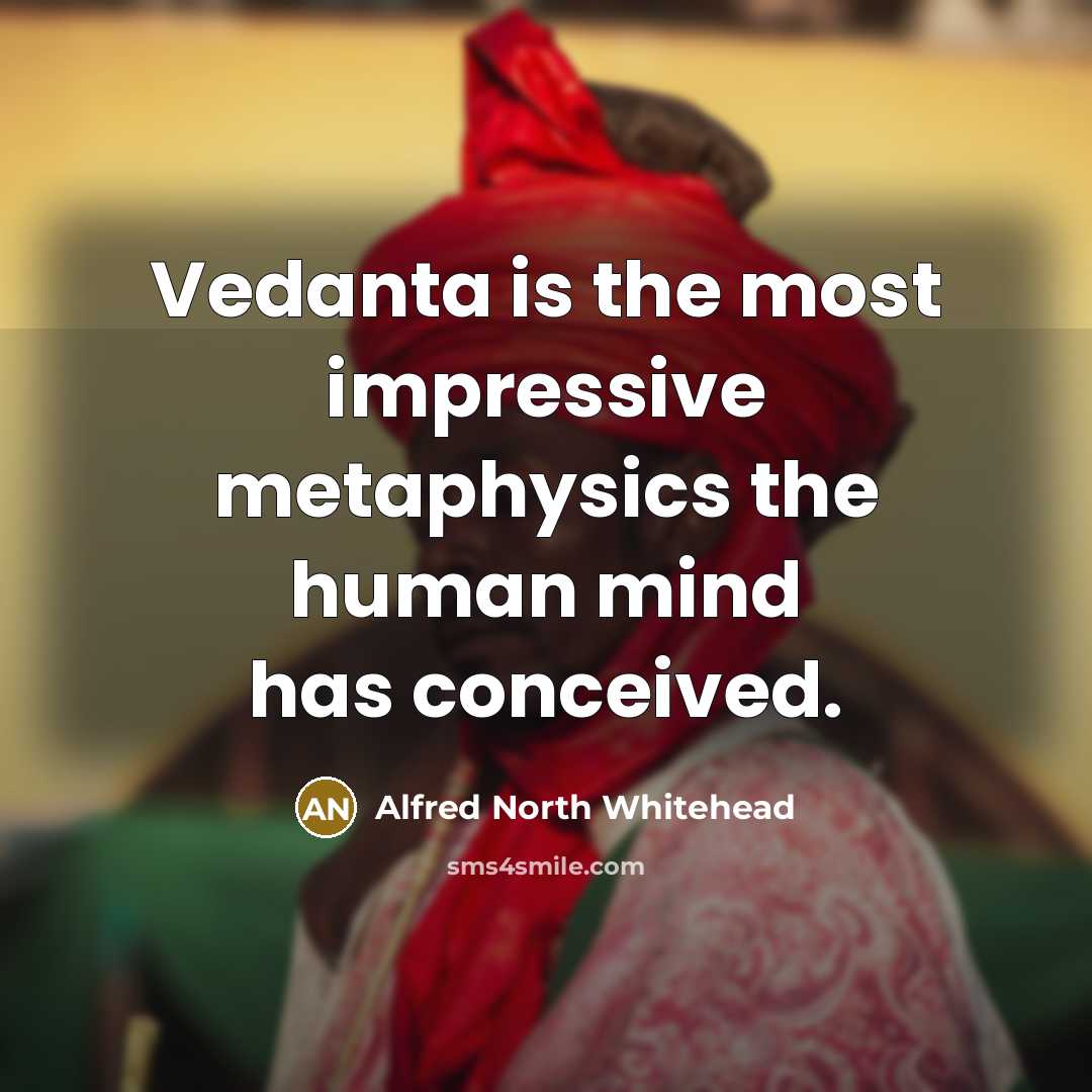 “Vedanta is the most impressive metaphysics the human mind has…” quote by Alfred North Whitehead