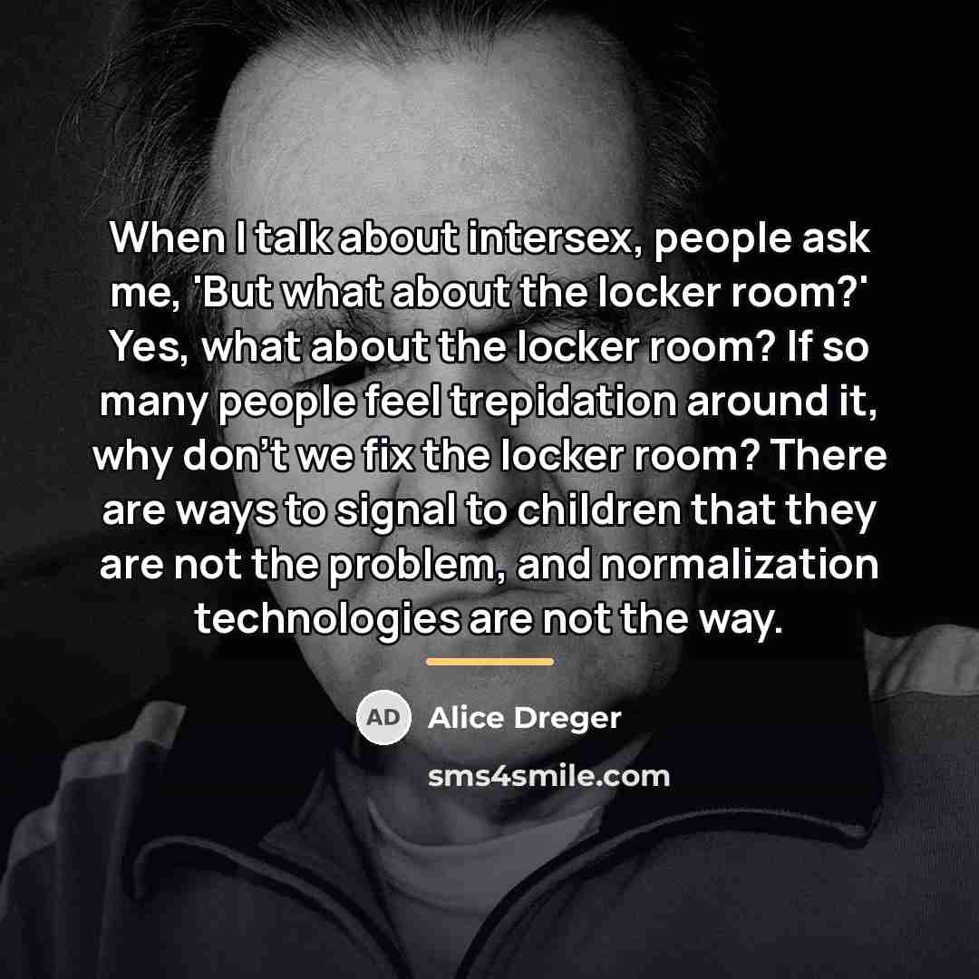 “When I talk about intersex, people ask me, 'But what…” quote by Alice Dreger