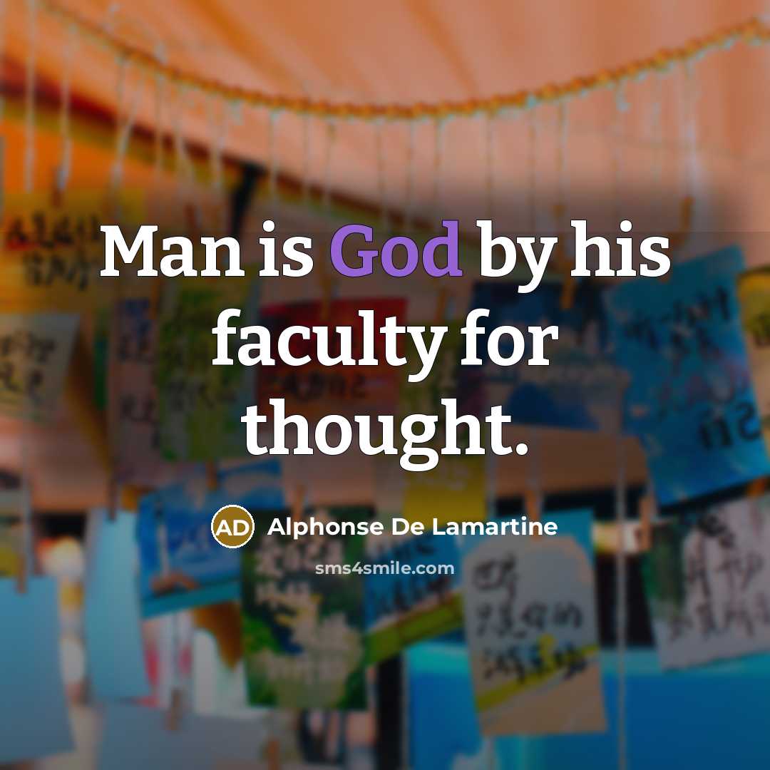 “Man is God by his faculty for thought.…” quote by Alphonse de Lamartine