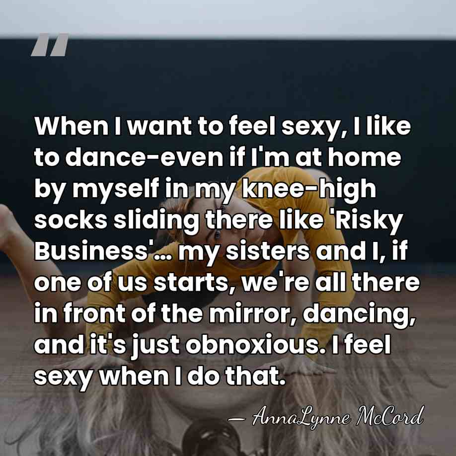 When I want to feel sexy, I like to dance-even if I'm&hellip; - AnnaLynne McCord