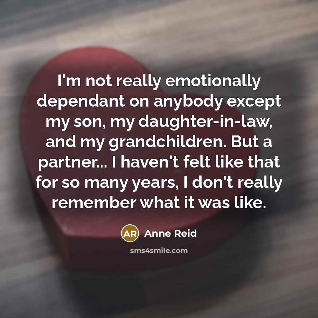 “I'm not really emotionally dependant on anybody except my son,…” quote by Anne Reid