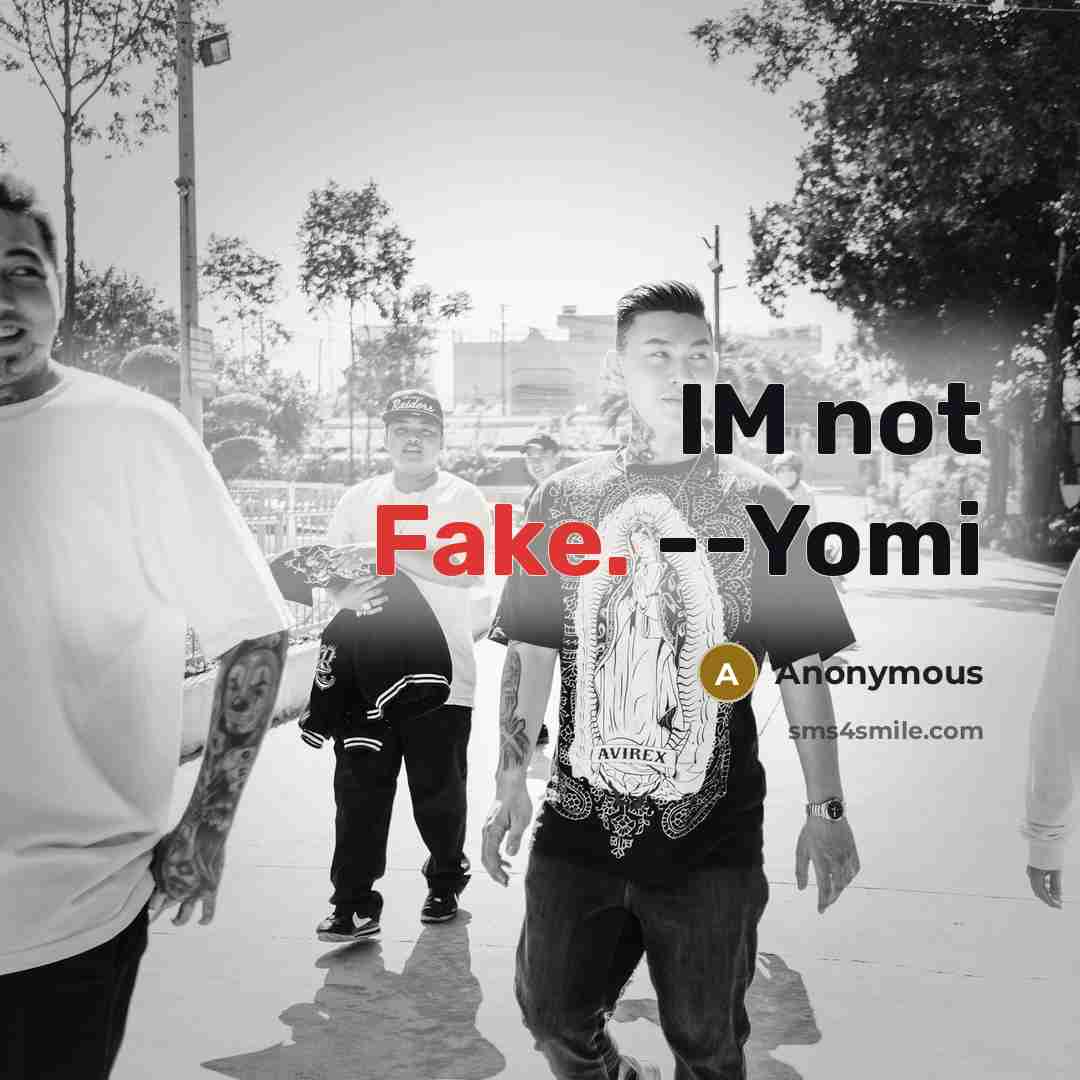 “IM not Fake. --Yomi…” quote by Anonymous
