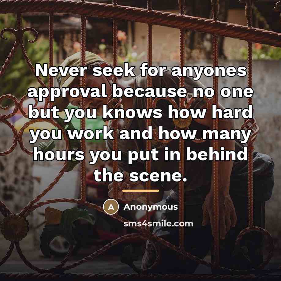 “Never seek for anyones approval because no one but you…” quote by Anonymous