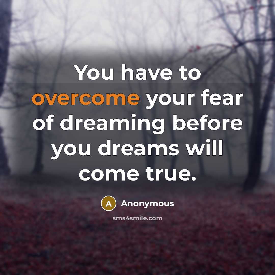 “You have to overcome your fear of dreaming before you…” quote by Anonymous