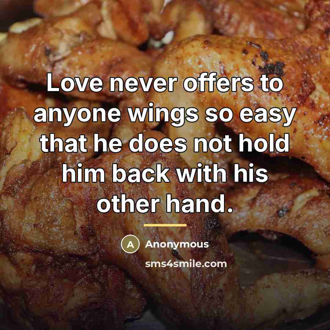 “Love never offers to anyone wings so easy that he…” quote by Anonymous
