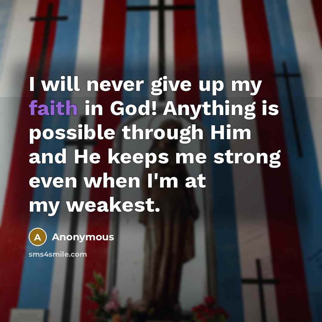 “I will never give up my faith in God! Anything…” quote by Anonymous
