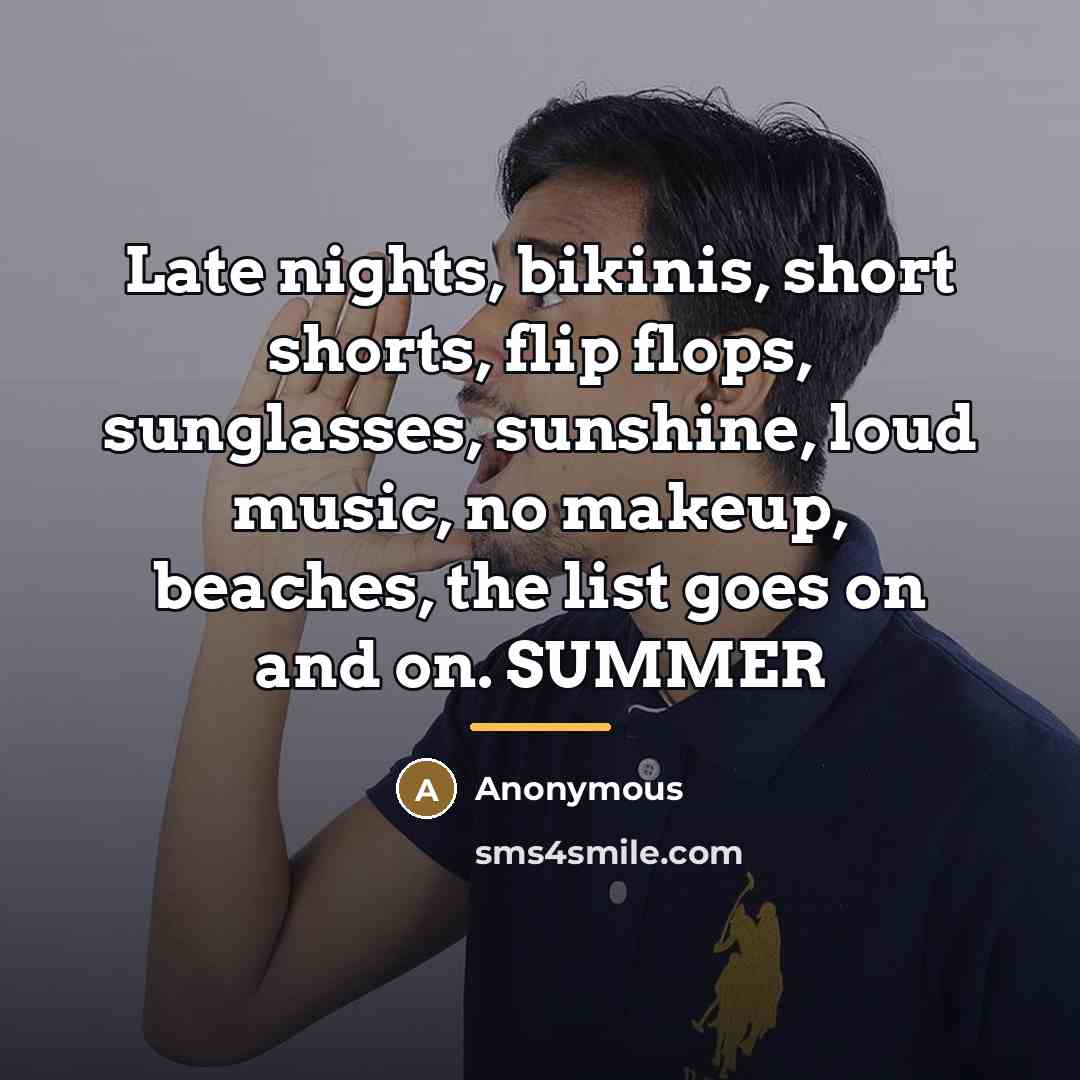 “Late nights, bikinis, short shorts, flip flops, sunglasses, sunshine, loud…” quote by Anonymous
