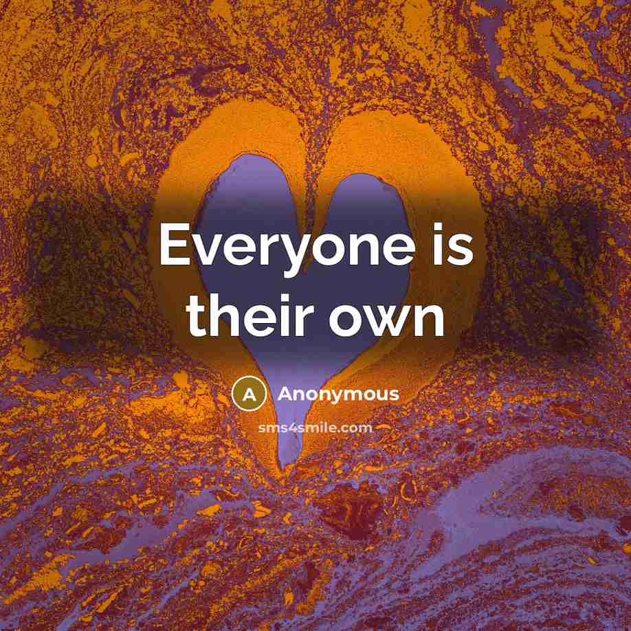 “Everyone is their own…” quote by Anonymous