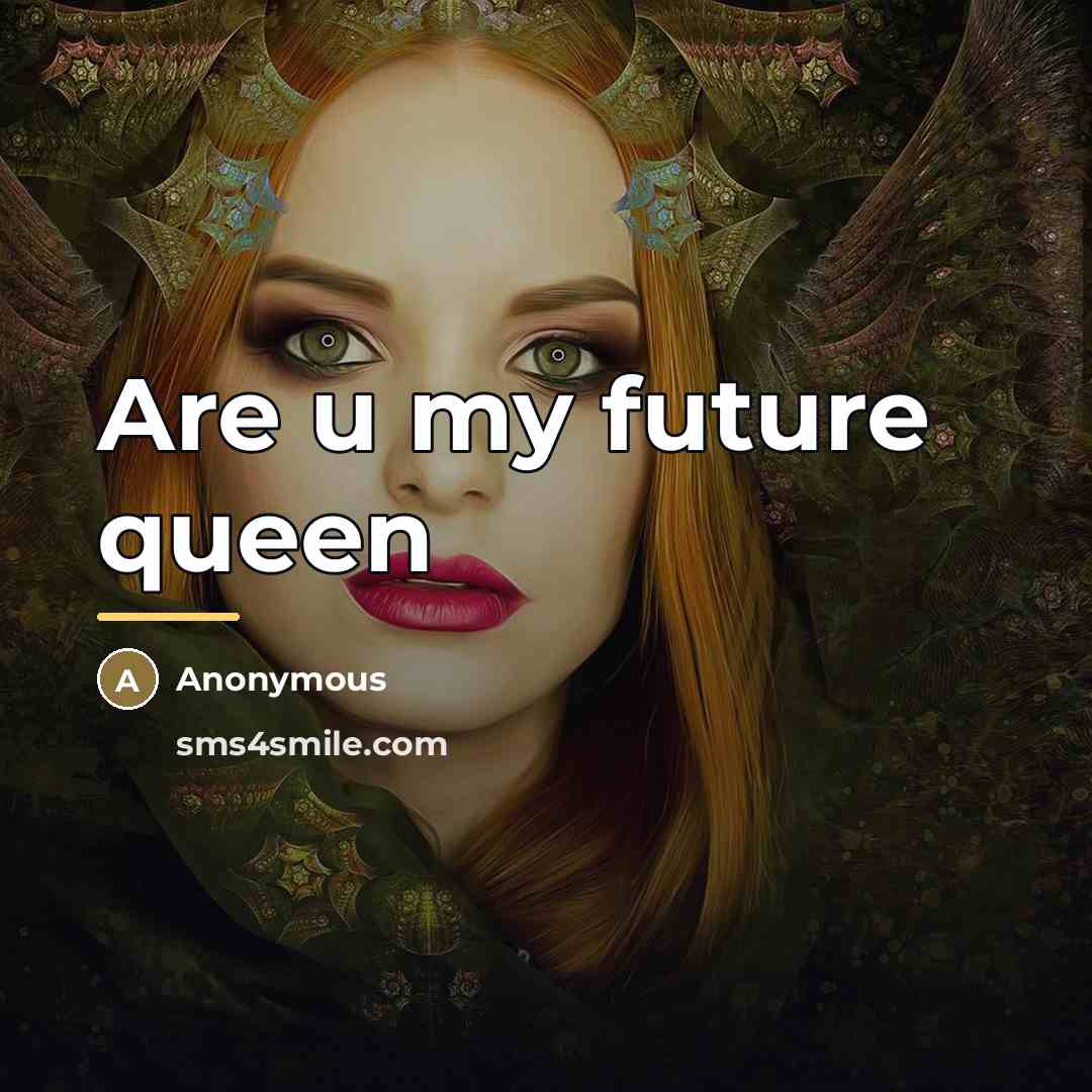 “Are u my future queen…” quote by Anonymous