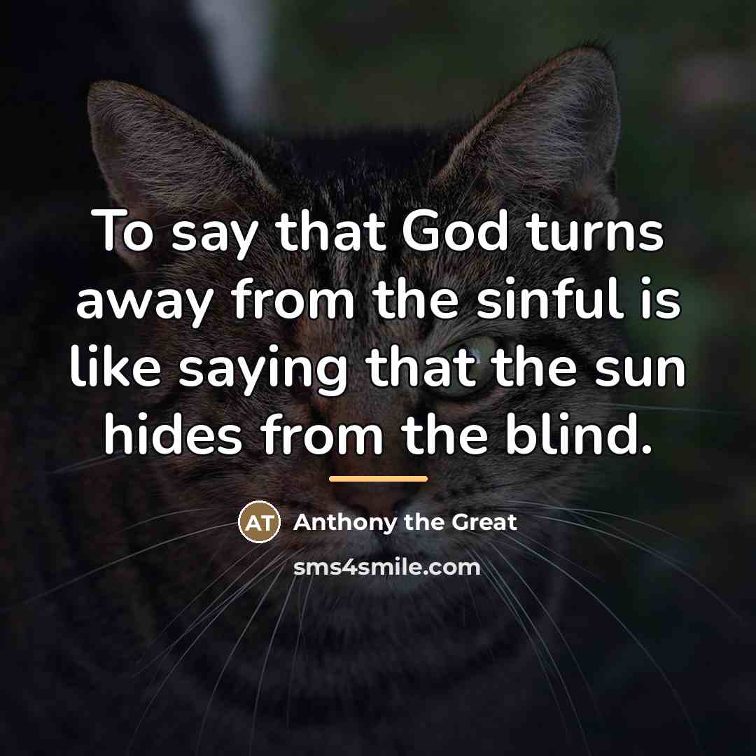 “To say that God turns away from the sinful is…” quote by Anthony the Great