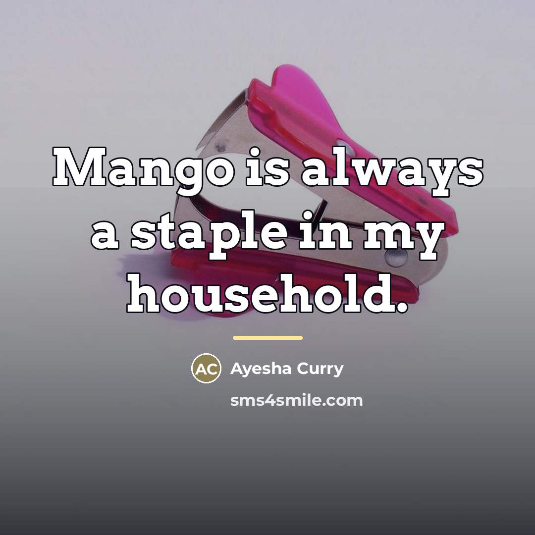 “Mango is always a staple in my household.…” quote by Ayesha Curry