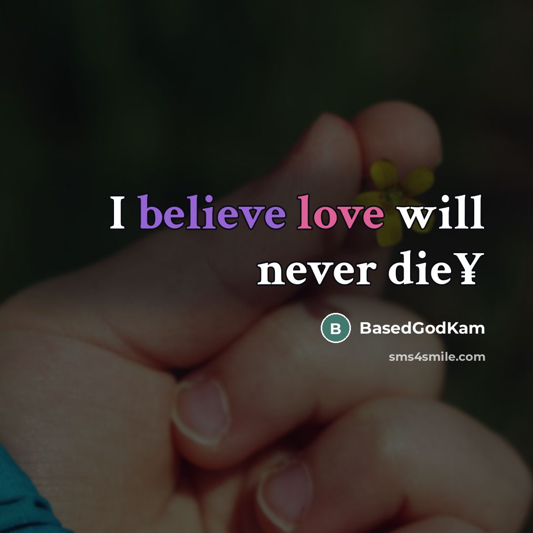 “I believe love will never die¥…” quote by BasedGodKam