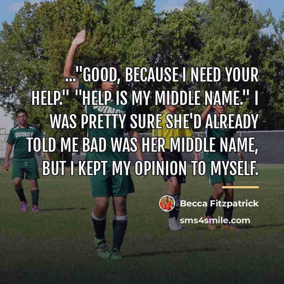 “..."Good, because I need your help." "Help is my middle…” quote by Becca Fitzpatrick