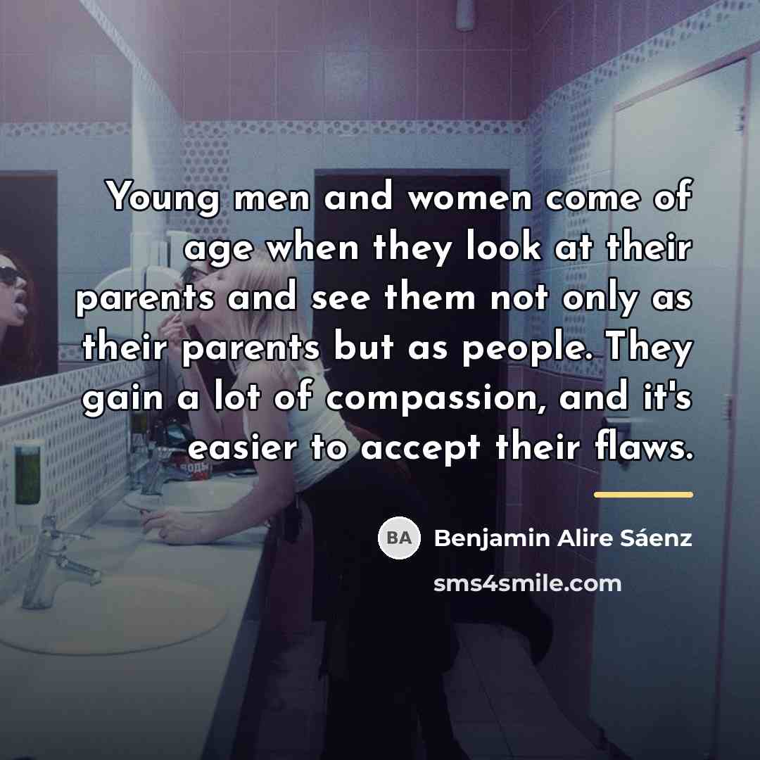 “Young men and women come of age when they look…” quote by Benjamin Alire Saenz