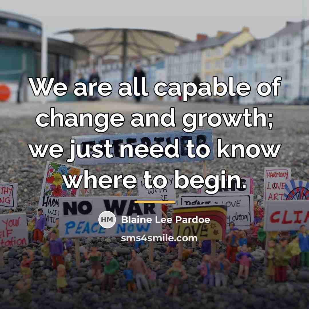 “We are all capable of change and growth; we just…” quote by Blaine Lee Pardoe