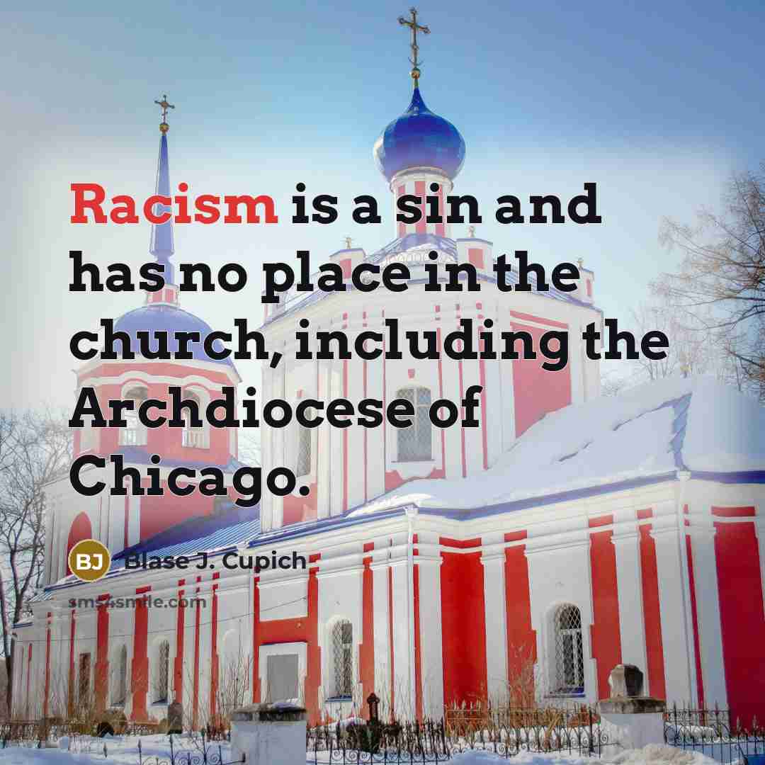 “Racism is a sin and has no place in the…” quote by Blase J. Cupich