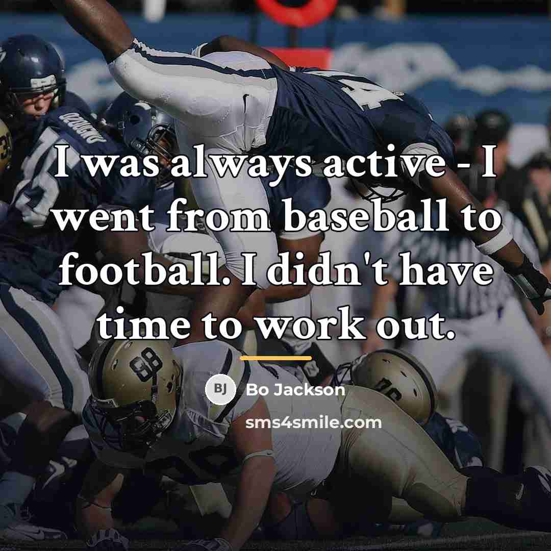 “I was always active - I went from baseball to…” quote by Bo Jackson