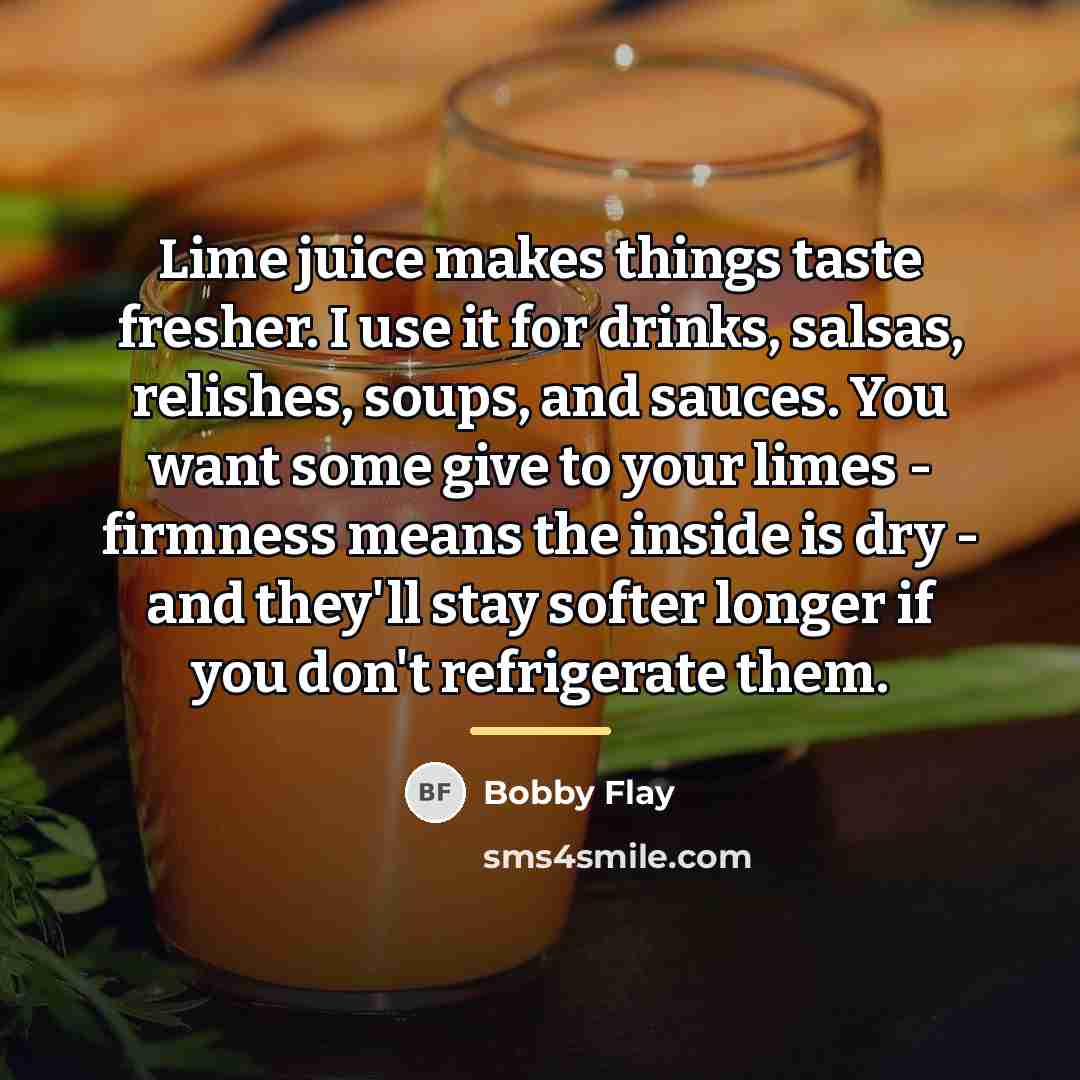 “Lime juice makes things taste fresher. I use it for…” quote by Bobby Flay