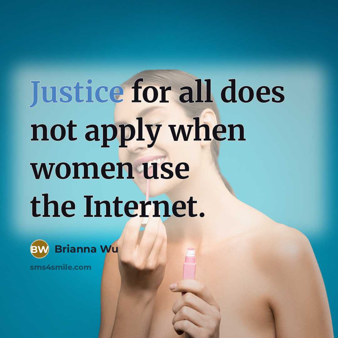 “Justice for all does not apply when women use the…” quote by Brianna Wu