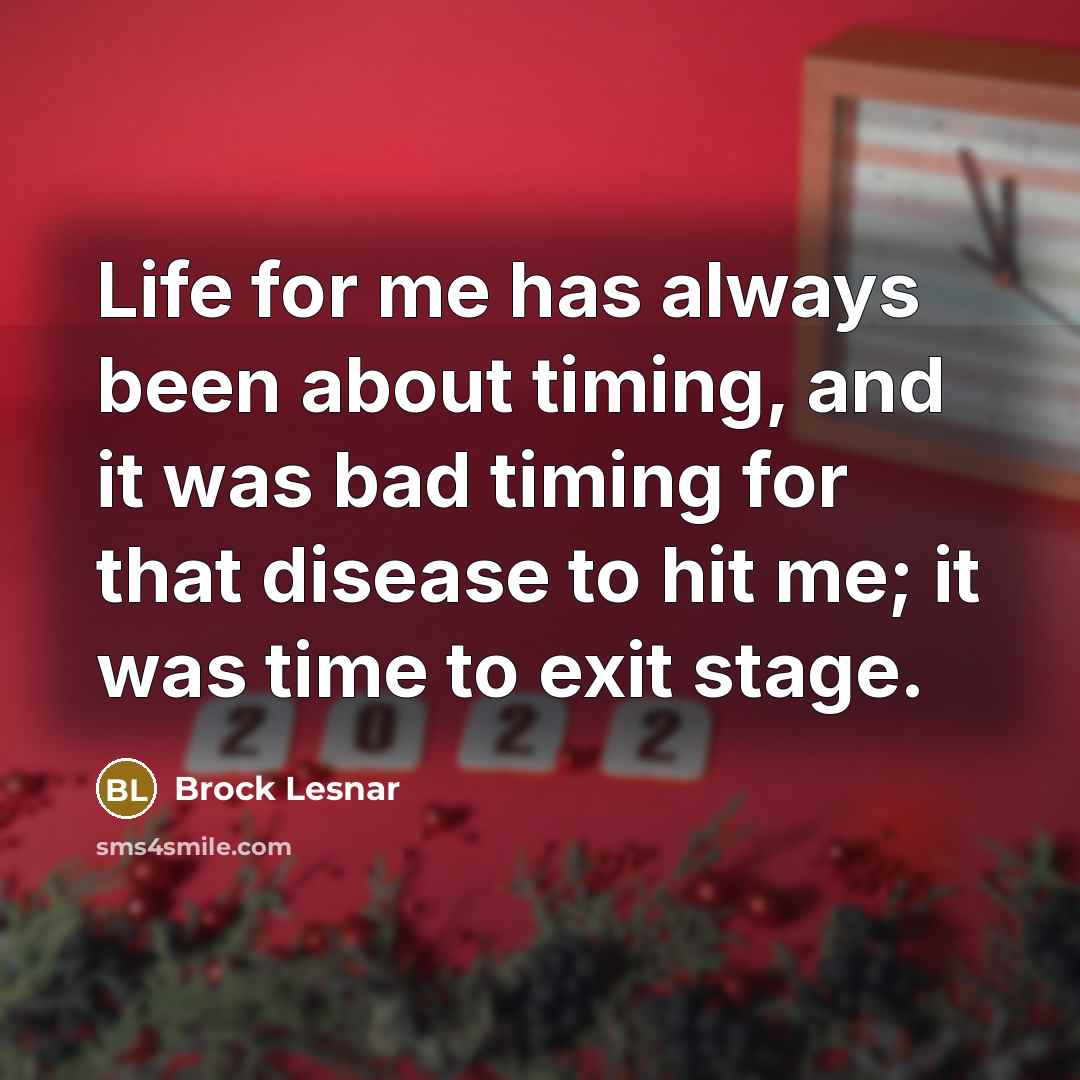 “Life for me has always been about timing, and it…” quote by Brock Lesnar