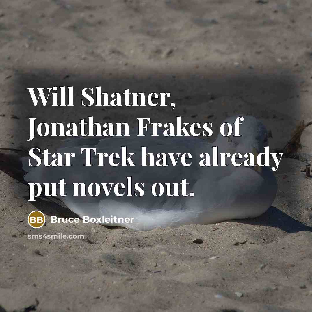 “Will Shatner, Jonathan Frakes of Star Trek have already put…” quote by Bruce Boxleitner