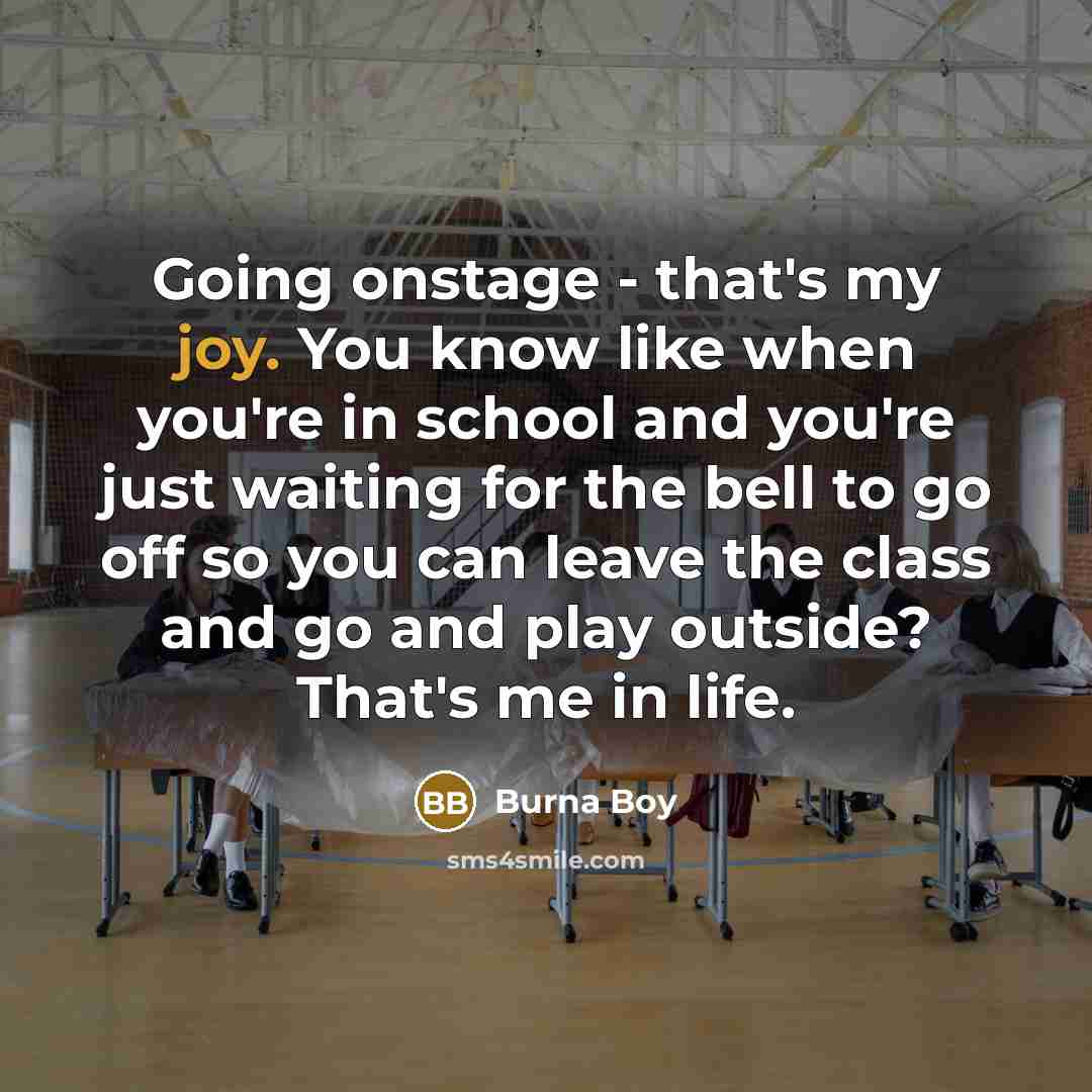 “Going onstage - that's my joy. You know like when…” quote by Burna Boy