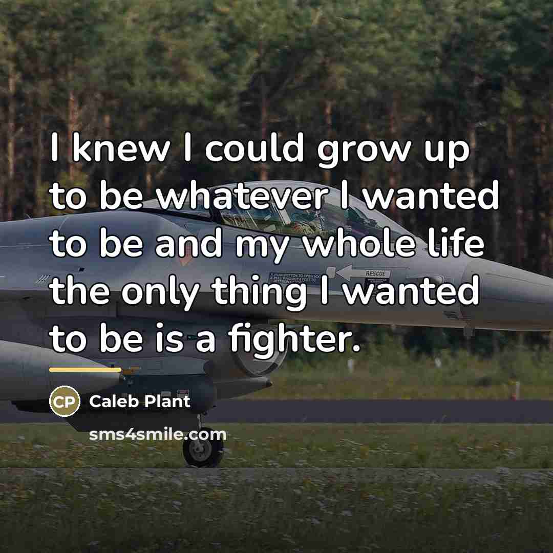 “I knew I could grow up to be whatever I…” quote by Caleb Plant