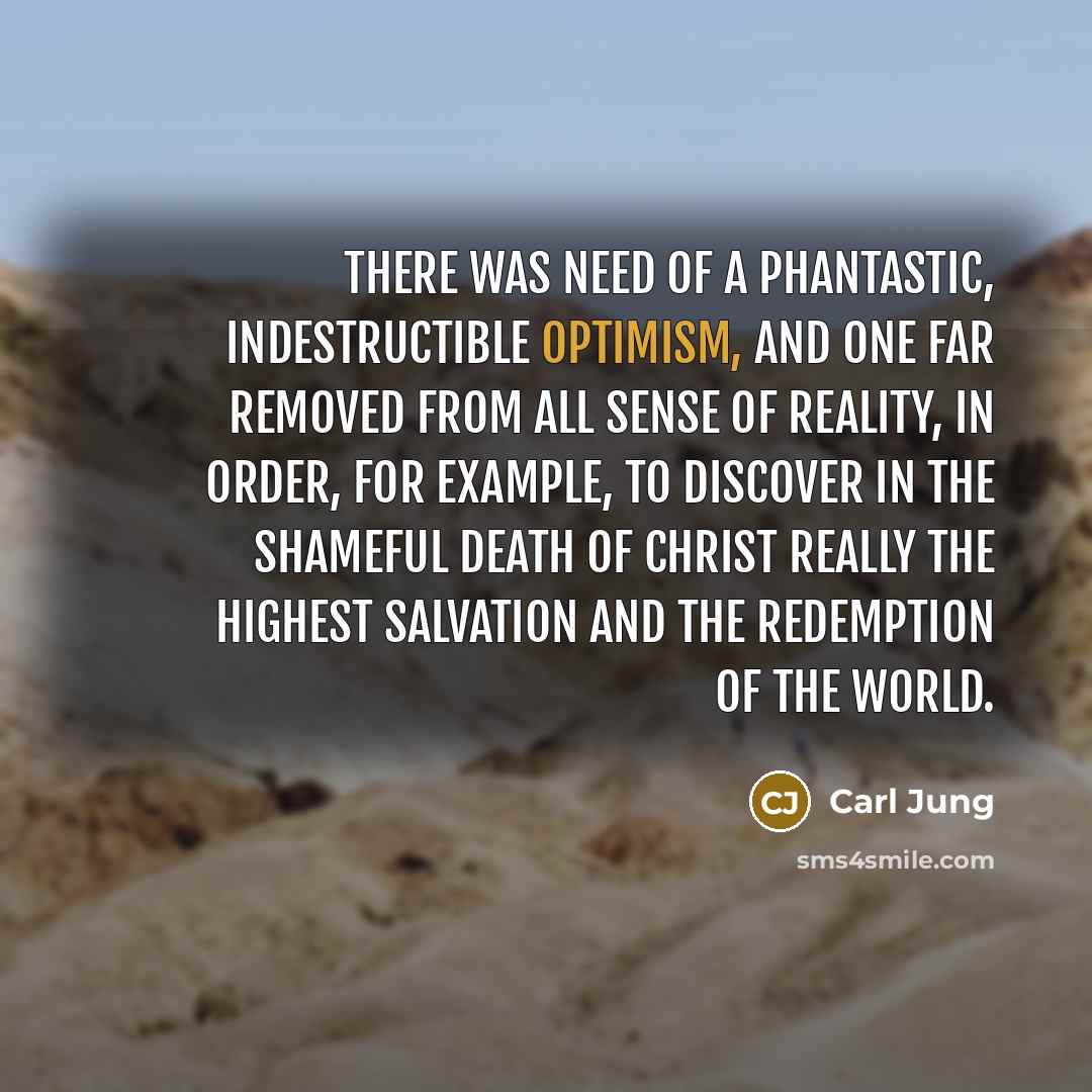 “There was need of a phantastic, indestructible optimism, and one…” quote by Carl Jung