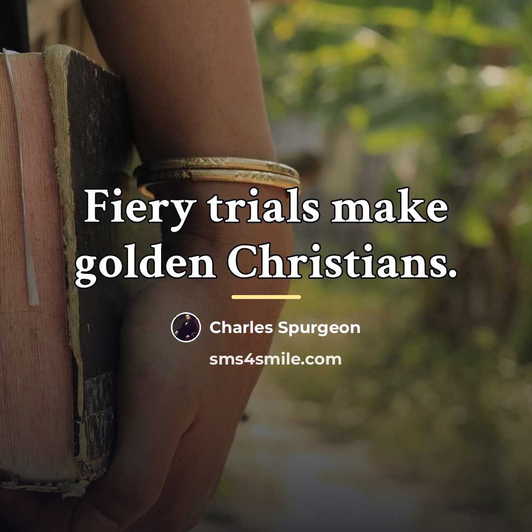 “Fiery trials make golden Christians.…” quote by Charles Spurgeon