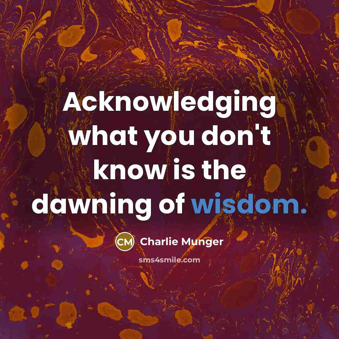 “Acknowledging what you don't know is the dawning of wisdom.…” quote by Charlie Munger