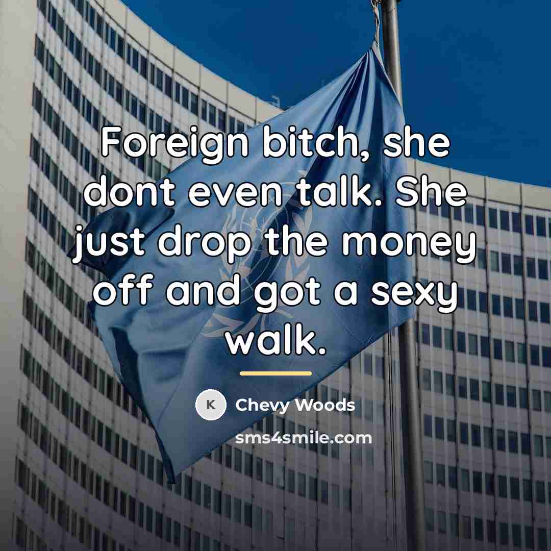 “Foreign bitch, she dont even talk. She just drop the…” quote by Chevy Woods