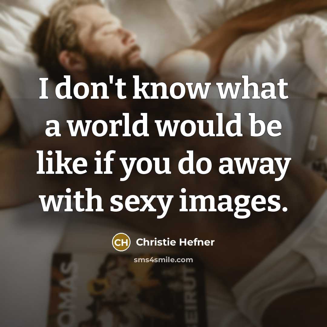 “I don't know what a world would be like if…” quote by Christie Hefner
